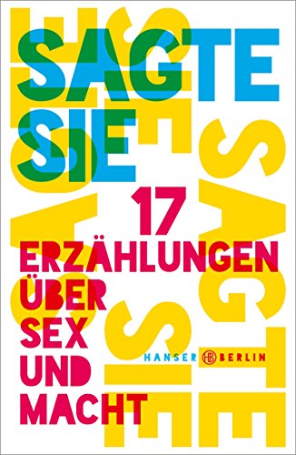 Sagte sie. 17 Erzählungen über Sex und Macht von Hanser Berlin